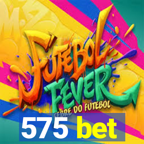 575 bet